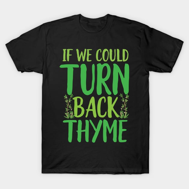 If We could Turn Back Thyme T-Shirt by Eugenex